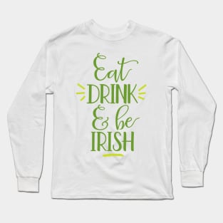 Eat Drink and Be Irish Long Sleeve T-Shirt